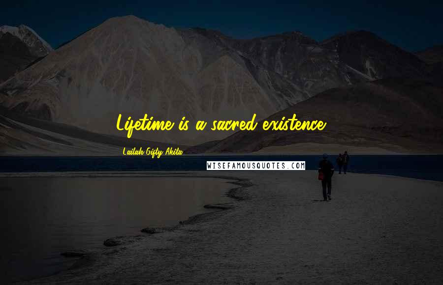 Lailah Gifty Akita Quotes: Lifetime is a sacred existence.