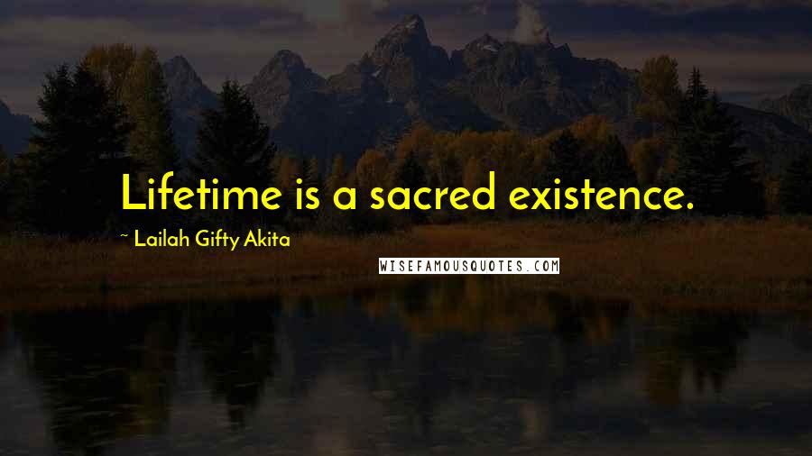 Lailah Gifty Akita Quotes: Lifetime is a sacred existence.