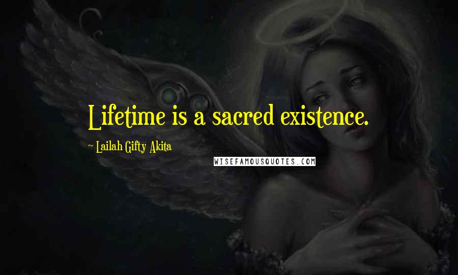 Lailah Gifty Akita Quotes: Lifetime is a sacred existence.
