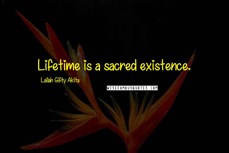 Lailah Gifty Akita Quotes: Lifetime is a sacred existence.