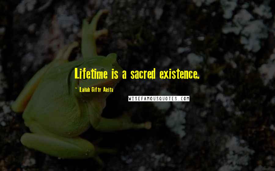 Lailah Gifty Akita Quotes: Lifetime is a sacred existence.