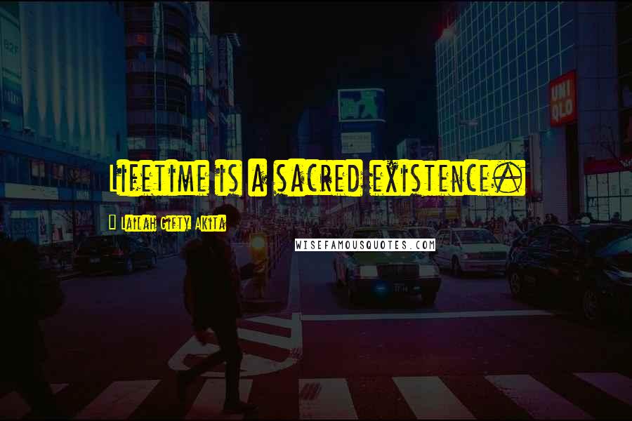 Lailah Gifty Akita Quotes: Lifetime is a sacred existence.