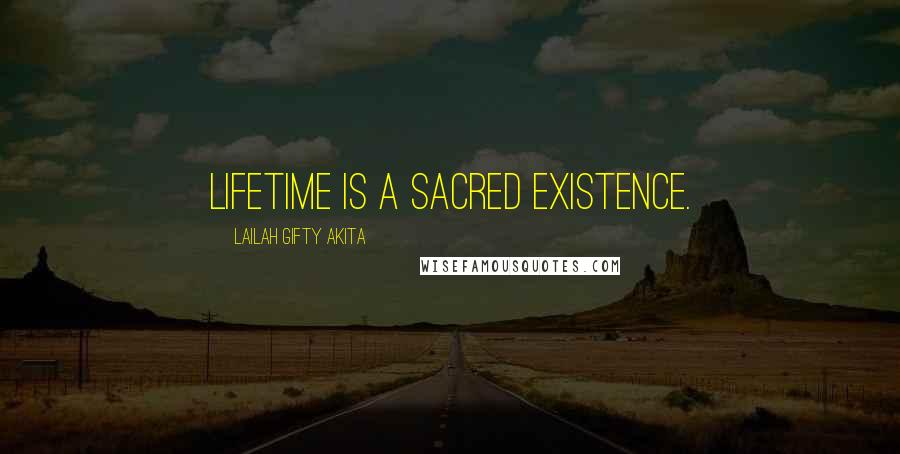 Lailah Gifty Akita Quotes: Lifetime is a sacred existence.