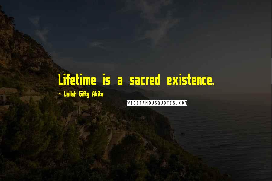 Lailah Gifty Akita Quotes: Lifetime is a sacred existence.