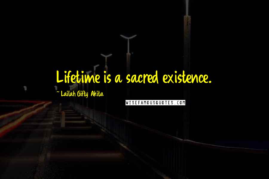 Lailah Gifty Akita Quotes: Lifetime is a sacred existence.