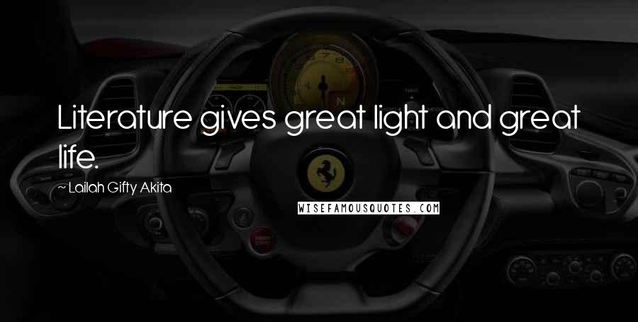 Lailah Gifty Akita Quotes: Literature gives great light and great life.