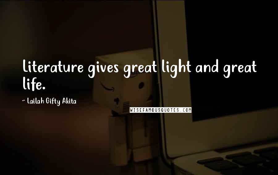 Lailah Gifty Akita Quotes: Literature gives great light and great life.