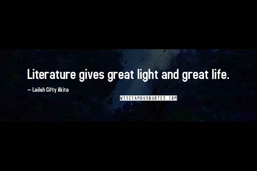 Lailah Gifty Akita Quotes: Literature gives great light and great life.