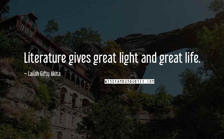Lailah Gifty Akita Quotes: Literature gives great light and great life.
