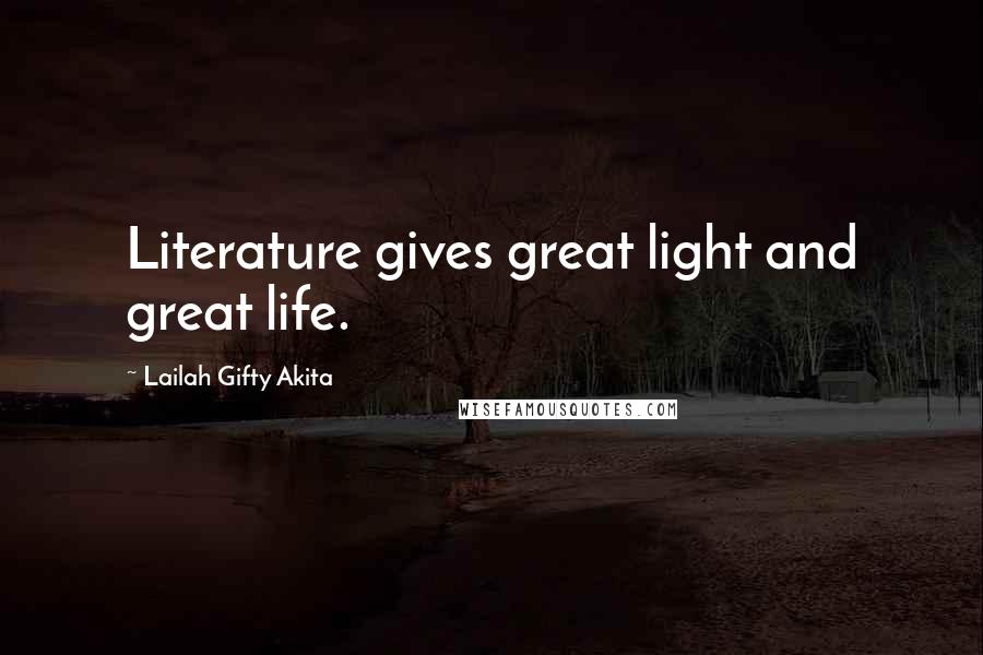 Lailah Gifty Akita Quotes: Literature gives great light and great life.