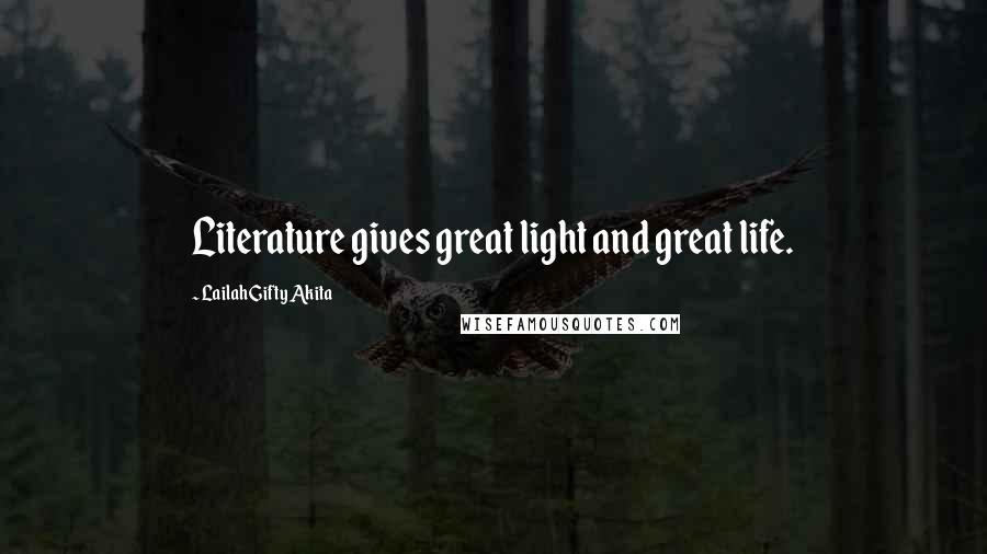 Lailah Gifty Akita Quotes: Literature gives great light and great life.