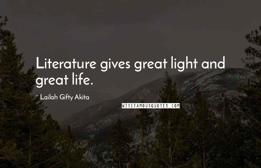 Lailah Gifty Akita Quotes: Literature gives great light and great life.