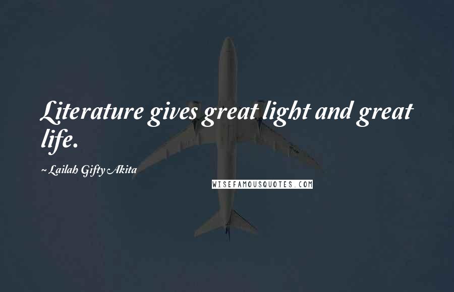 Lailah Gifty Akita Quotes: Literature gives great light and great life.