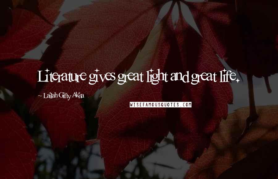 Lailah Gifty Akita Quotes: Literature gives great light and great life.
