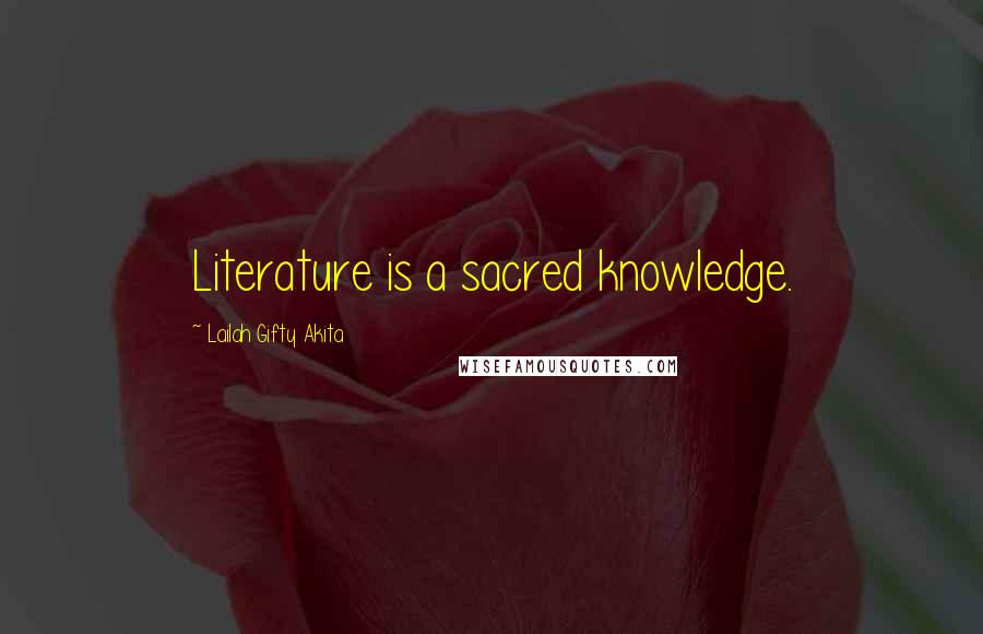 Lailah Gifty Akita Quotes: Literature is a sacred knowledge.