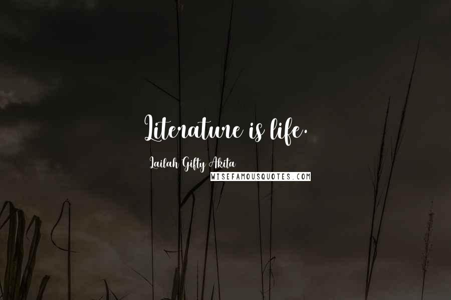 Lailah Gifty Akita Quotes: Literature is life.