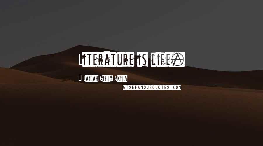 Lailah Gifty Akita Quotes: Literature is life.