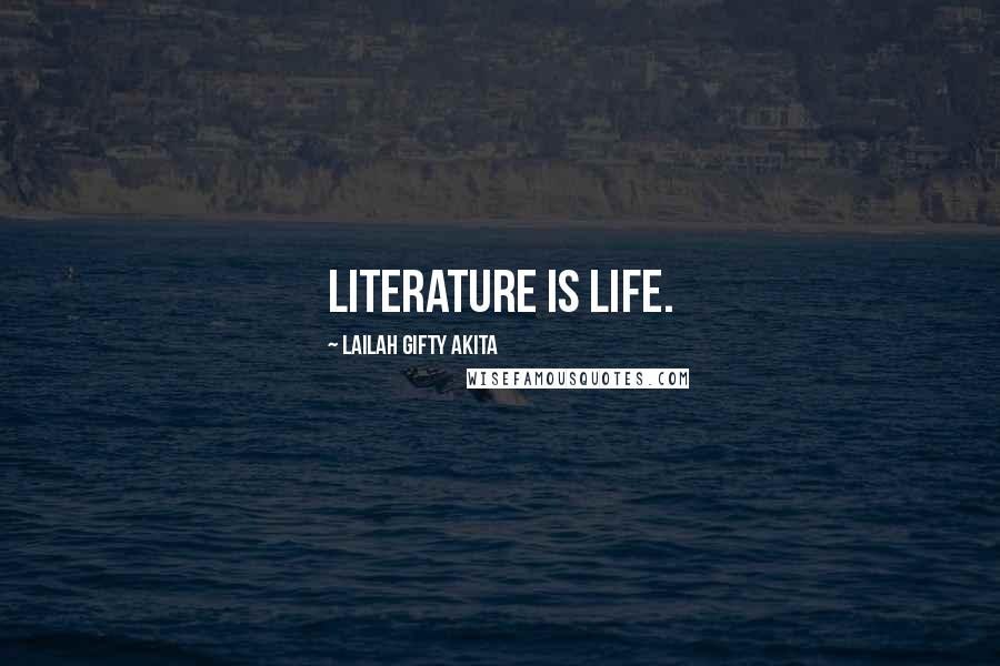 Lailah Gifty Akita Quotes: Literature is life.