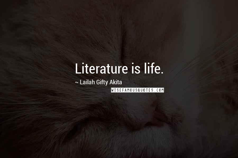 Lailah Gifty Akita Quotes: Literature is life.