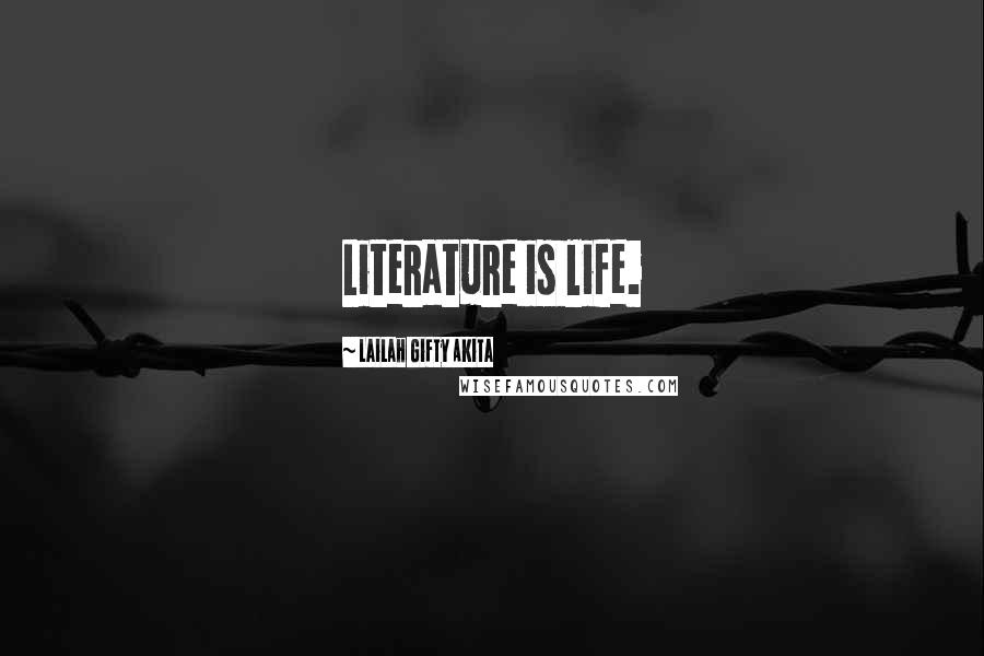 Lailah Gifty Akita Quotes: Literature is life.