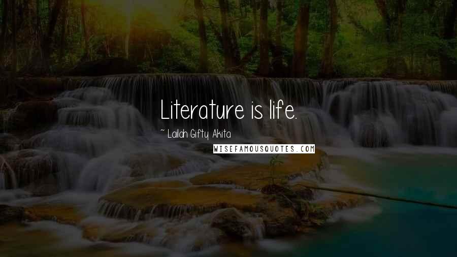 Lailah Gifty Akita Quotes: Literature is life.