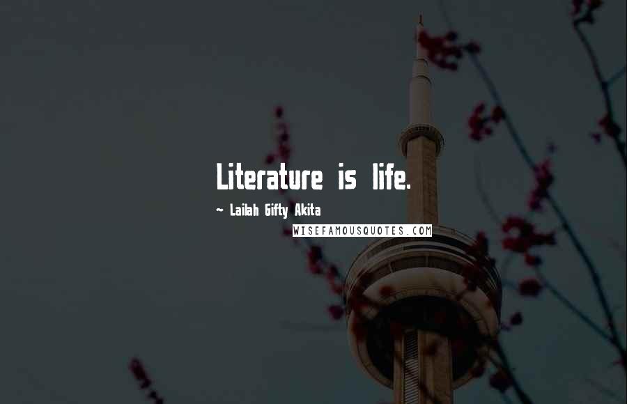 Lailah Gifty Akita Quotes: Literature is life.