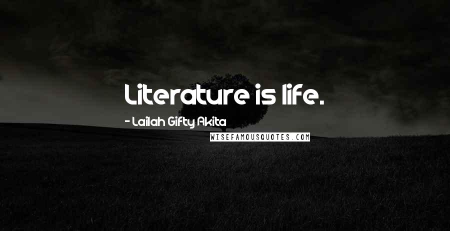 Lailah Gifty Akita Quotes: Literature is life.