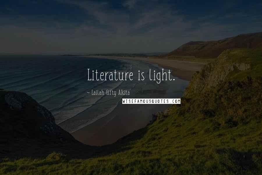 Lailah Gifty Akita Quotes: Literature is light.