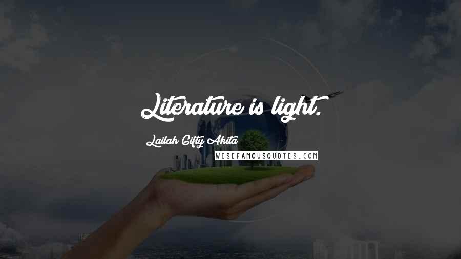 Lailah Gifty Akita Quotes: Literature is light.