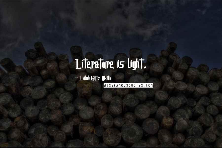 Lailah Gifty Akita Quotes: Literature is light.