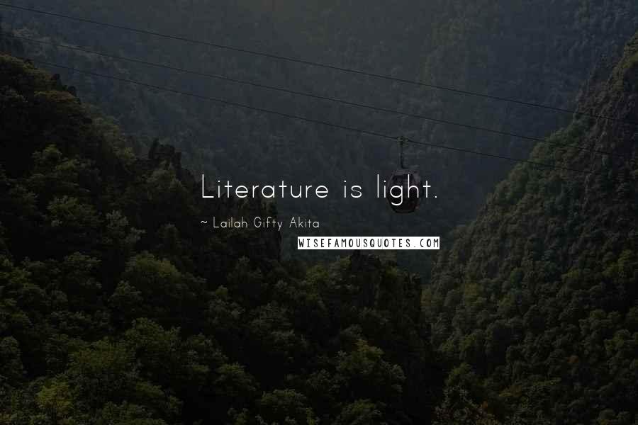 Lailah Gifty Akita Quotes: Literature is light.