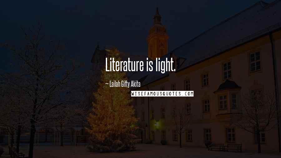 Lailah Gifty Akita Quotes: Literature is light.