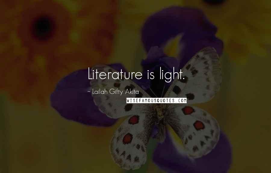 Lailah Gifty Akita Quotes: Literature is light.