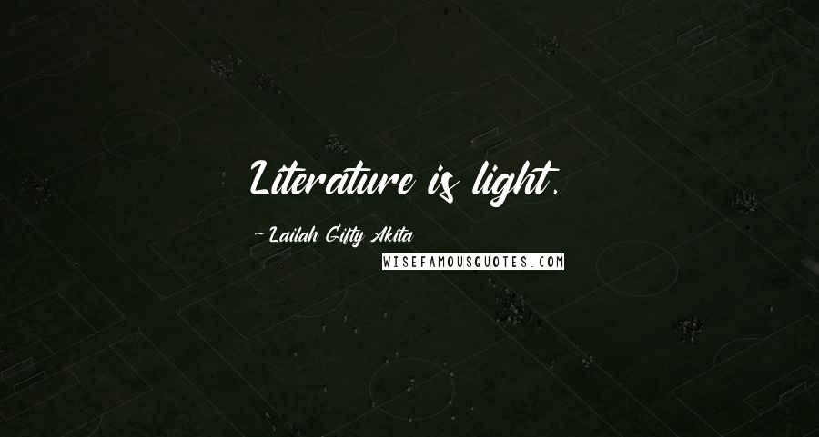 Lailah Gifty Akita Quotes: Literature is light.