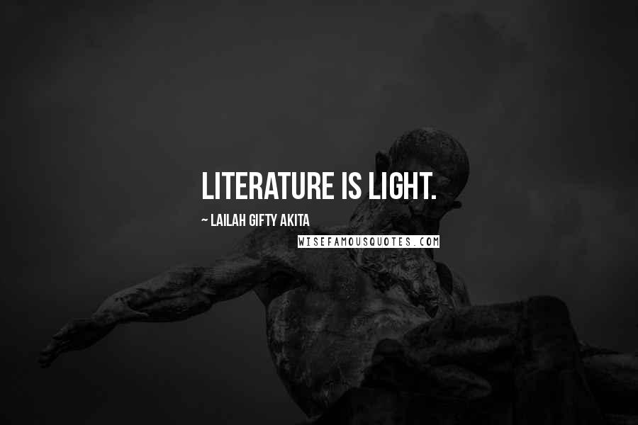 Lailah Gifty Akita Quotes: Literature is light.