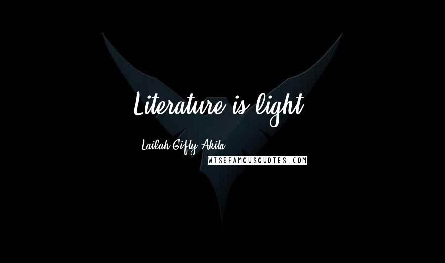 Lailah Gifty Akita Quotes: Literature is light.