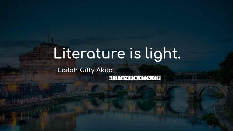 Lailah Gifty Akita Quotes: Literature is light.