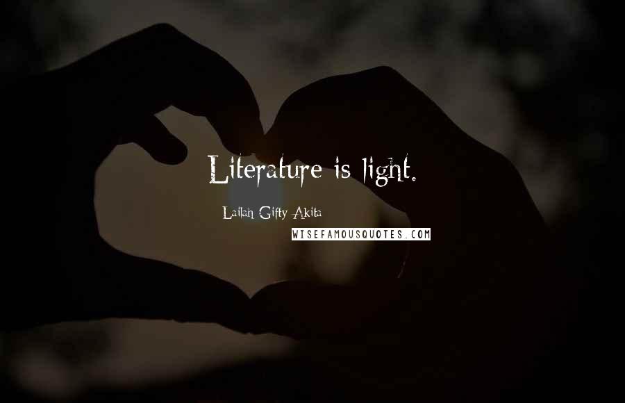 Lailah Gifty Akita Quotes: Literature is light.