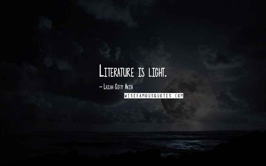 Lailah Gifty Akita Quotes: Literature is light.