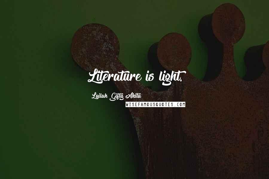 Lailah Gifty Akita Quotes: Literature is light.