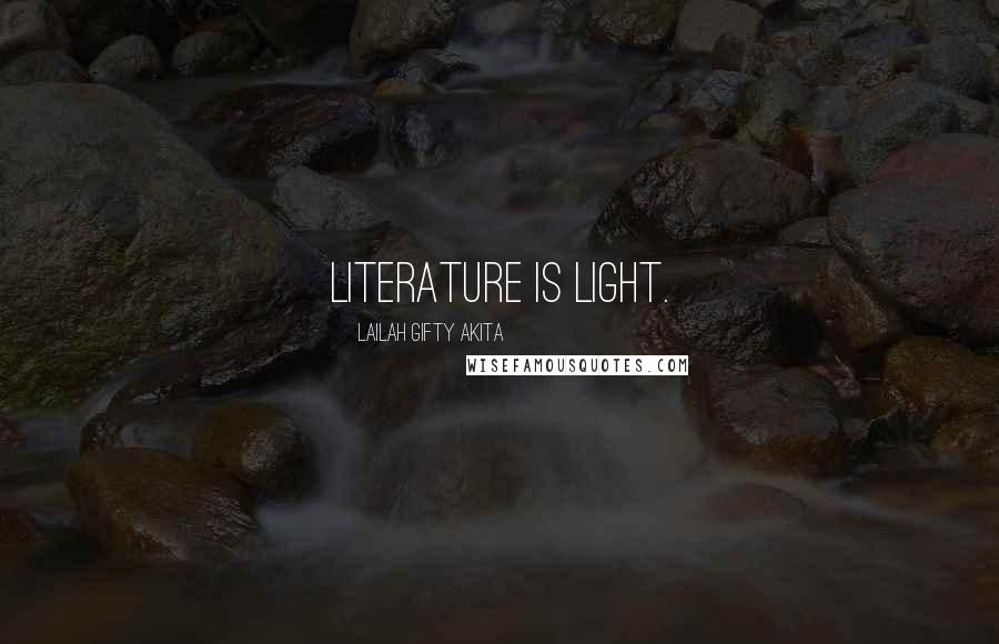 Lailah Gifty Akita Quotes: Literature is light.