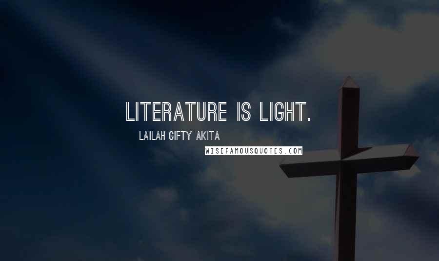 Lailah Gifty Akita Quotes: Literature is light.