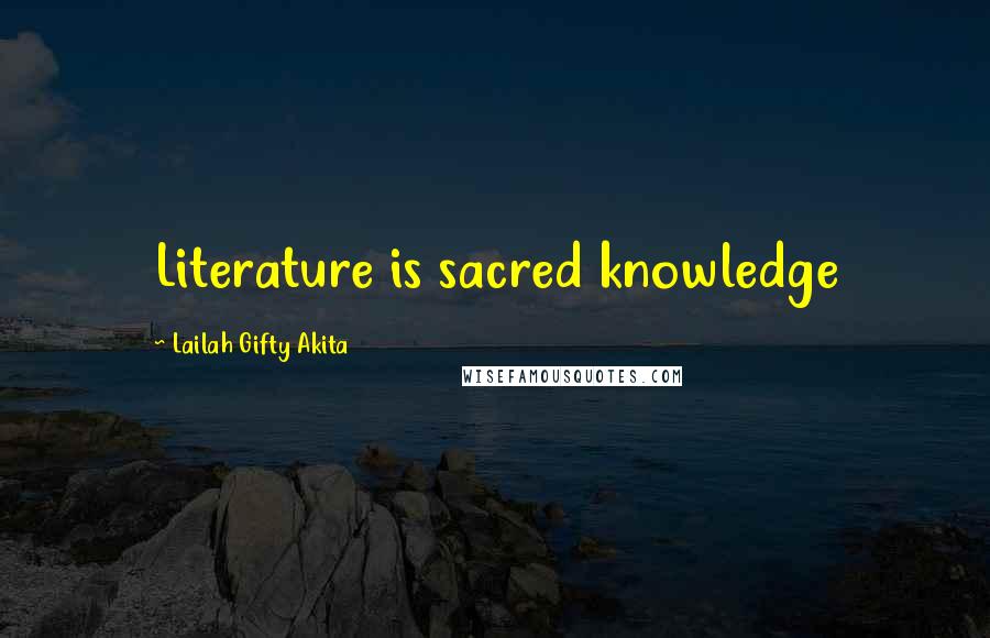 Lailah Gifty Akita Quotes: Literature is sacred knowledge