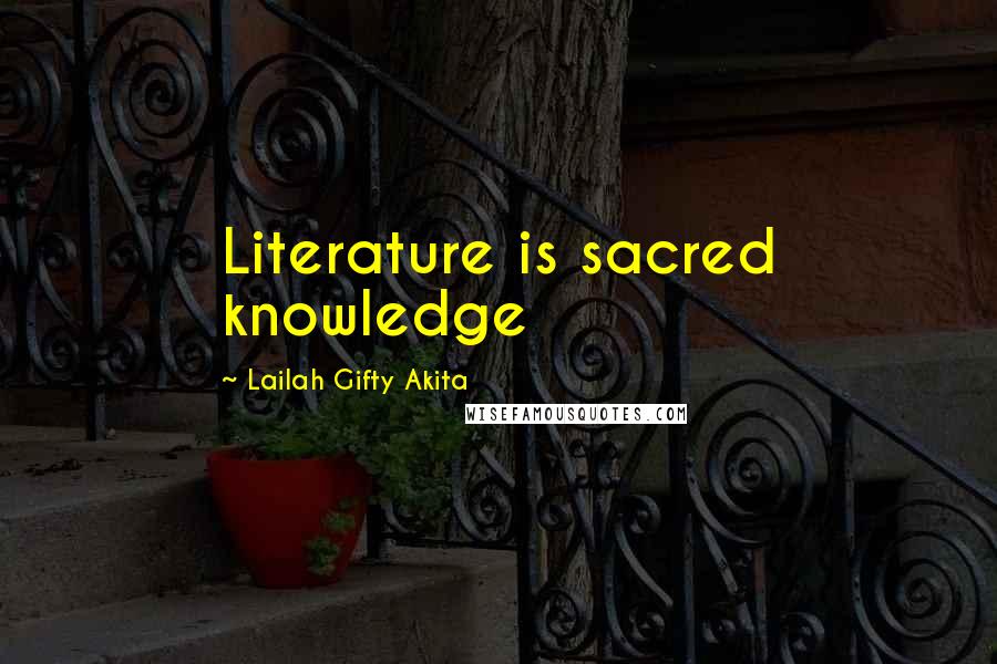 Lailah Gifty Akita Quotes: Literature is sacred knowledge