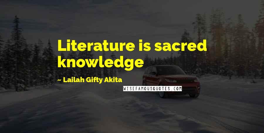 Lailah Gifty Akita Quotes: Literature is sacred knowledge