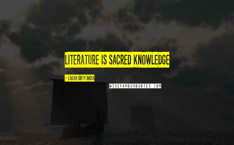 Lailah Gifty Akita Quotes: Literature is sacred knowledge