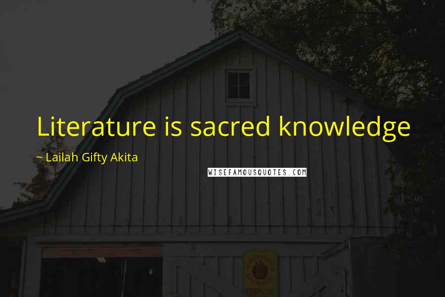 Lailah Gifty Akita Quotes: Literature is sacred knowledge