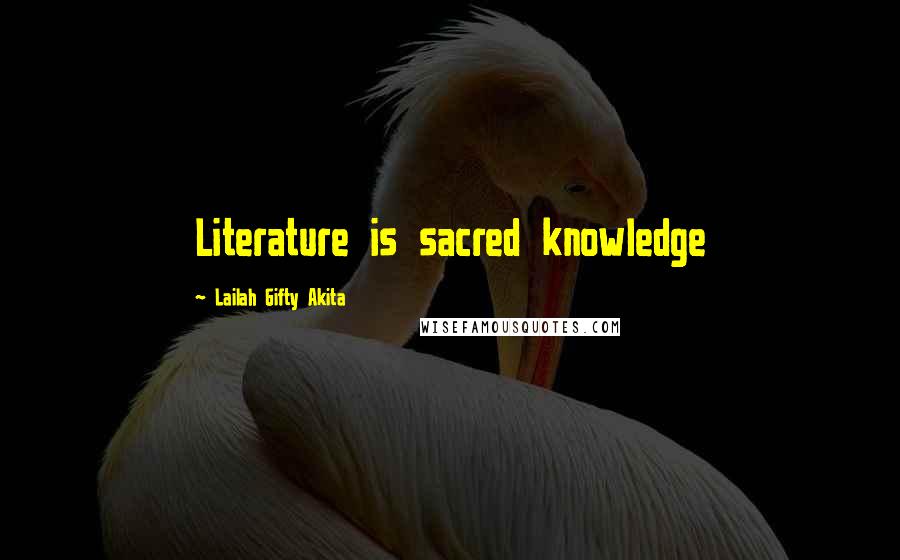 Lailah Gifty Akita Quotes: Literature is sacred knowledge