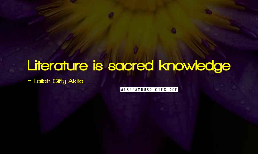 Lailah Gifty Akita Quotes: Literature is sacred knowledge