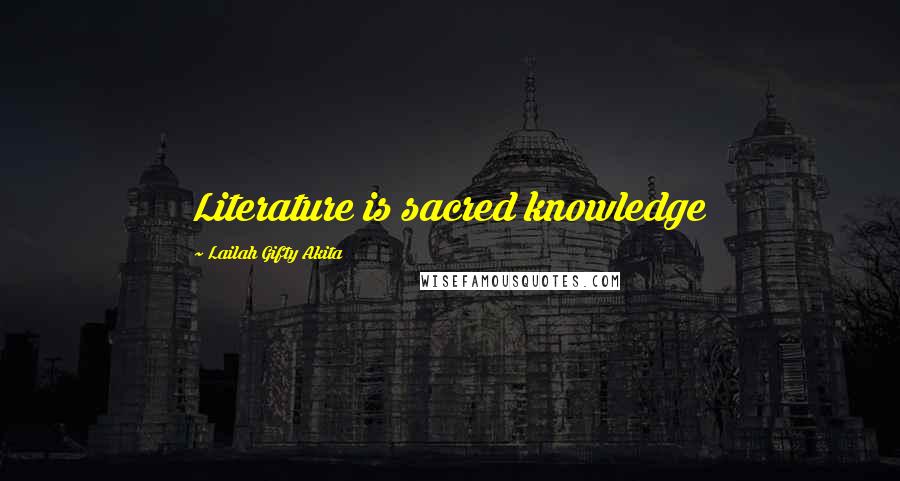 Lailah Gifty Akita Quotes: Literature is sacred knowledge